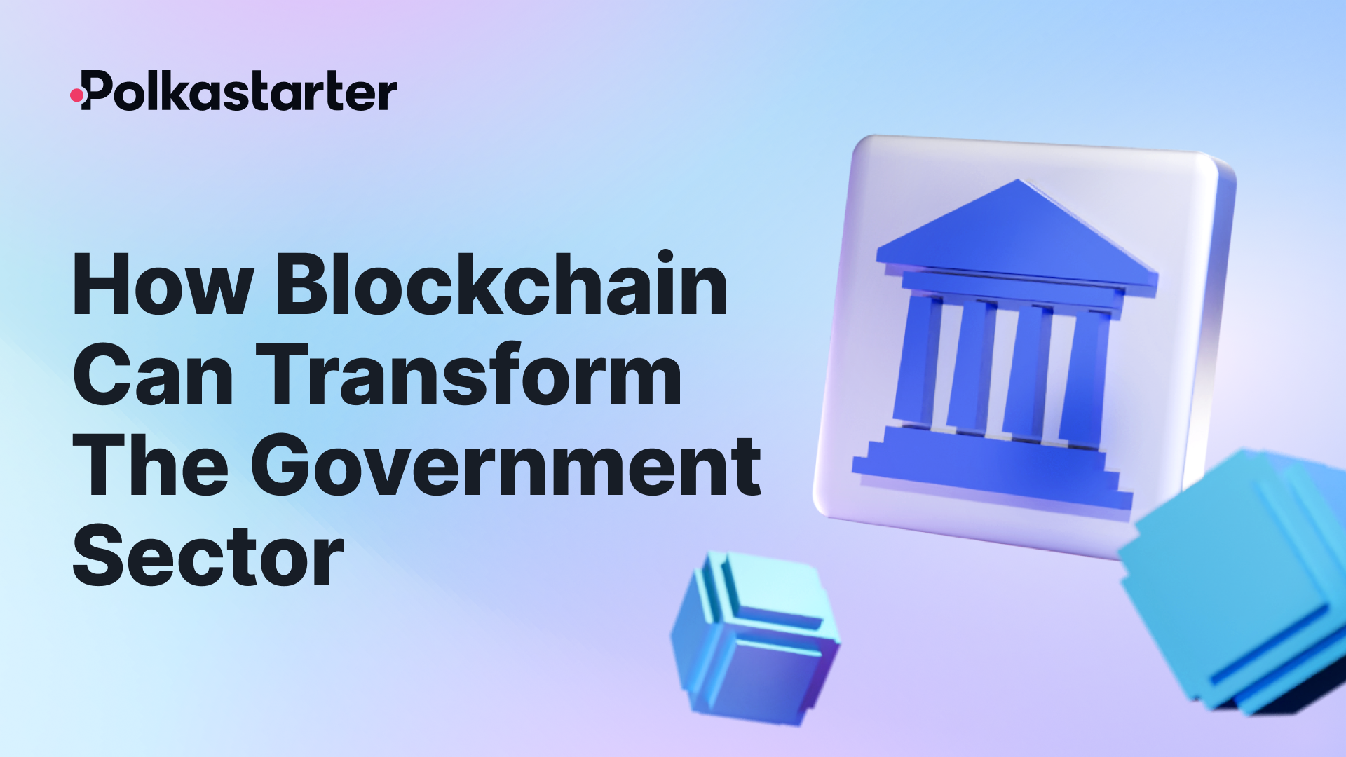 [PolkaStarter] How Blockchain Can Transform The Government Sector