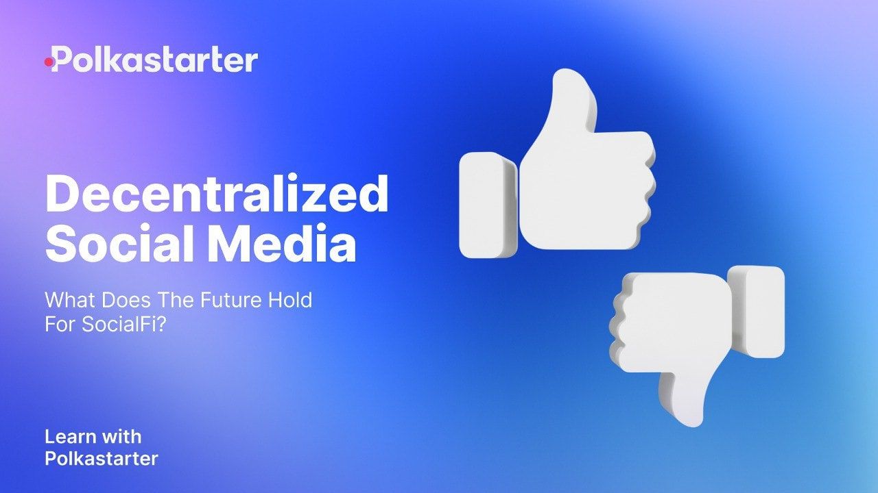 Decentralized Social Media: What Does The Future Hold For SocialFi?