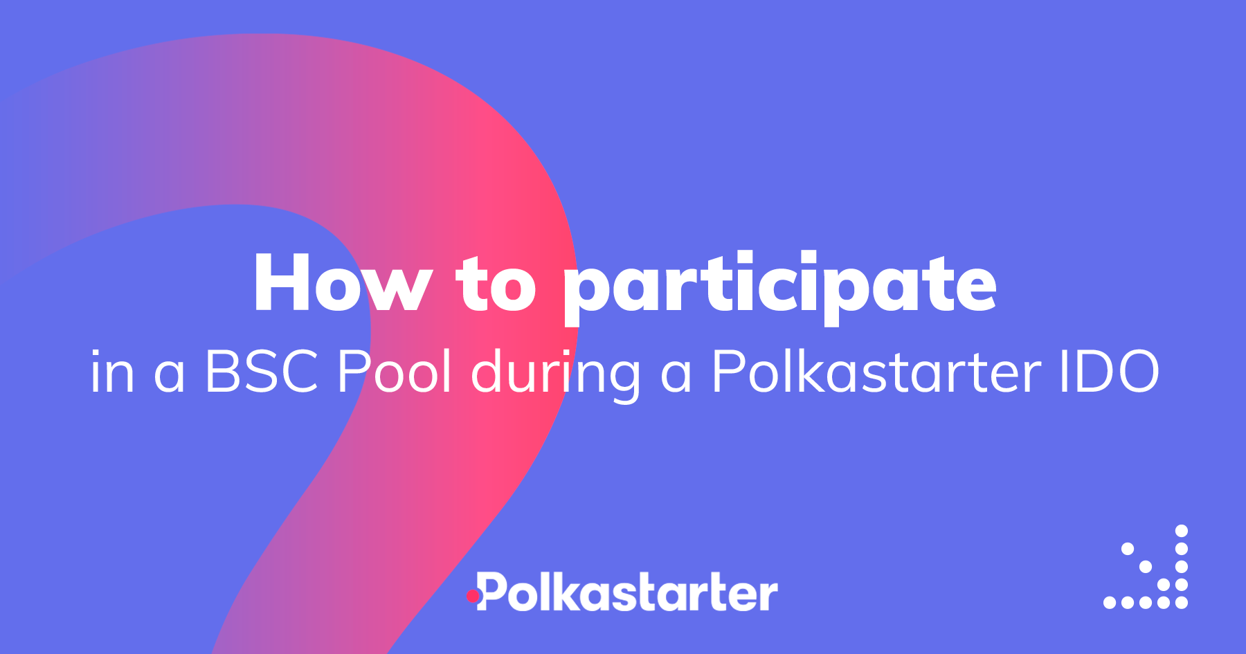 How to Participate in a BSC Pool during a Polkastarter IDO