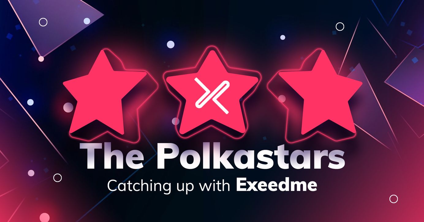 Catching up with the Polkastars: Exeedme