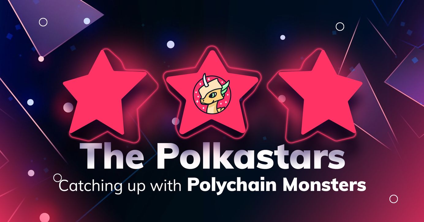 Catching up with the Polkastars: Polychain Monsters