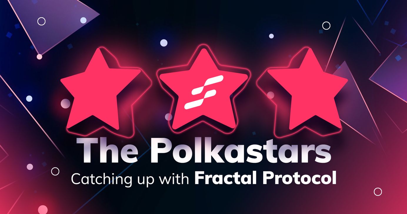 Catching up with the Polkastars: Fractal Protocol