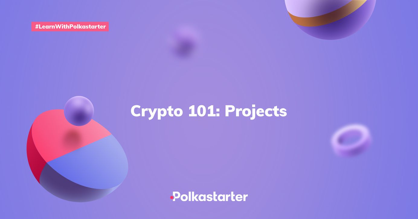 Crypto 101: Projects