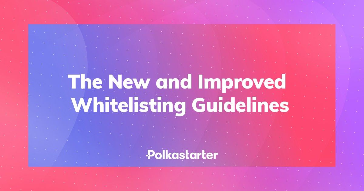 The Polkastarter Whitelisting Guidelines — New & Improved