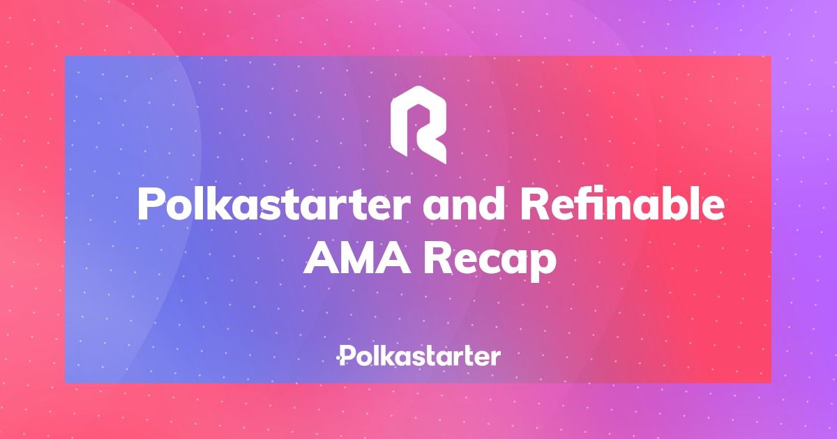 Polkastarter and Refinable AMA Recap