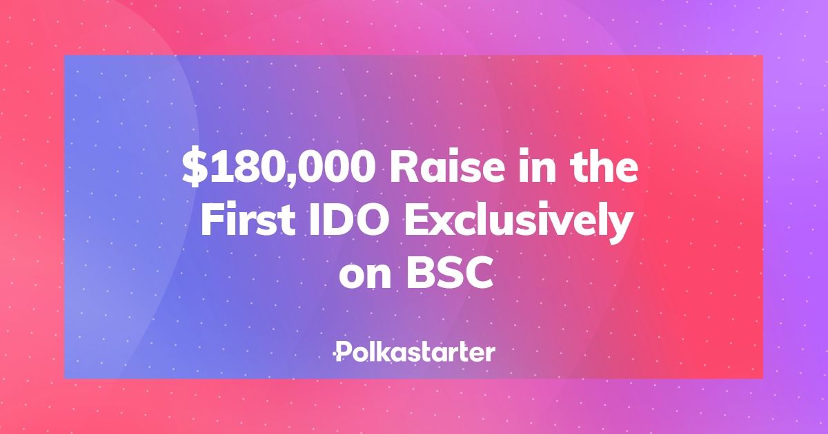 $180,000 Raised in the First BSC-only IDO!