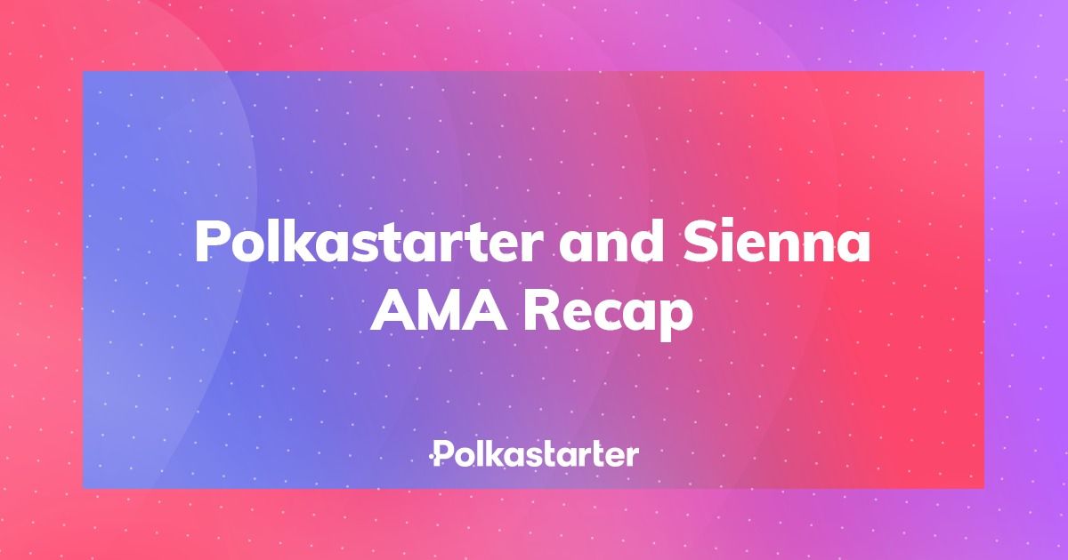 Polkastarter and Sienna AMA Recap