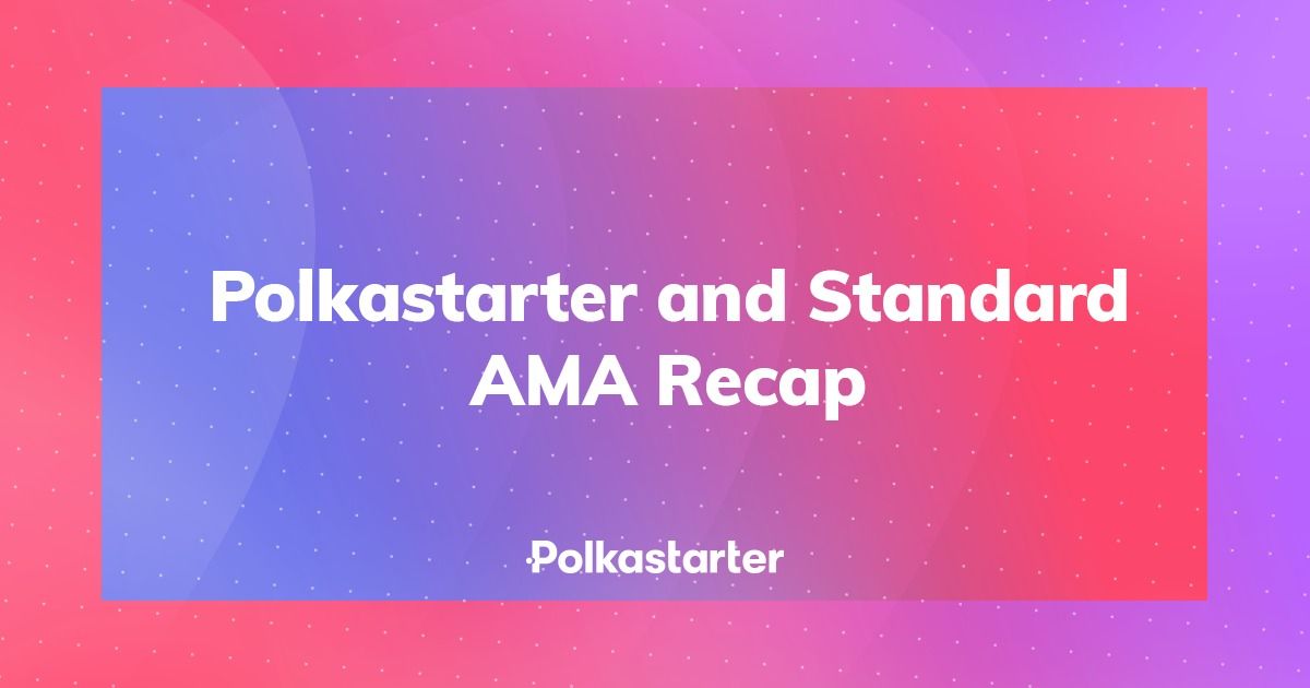 Polkastarter and Standard AMA Recap