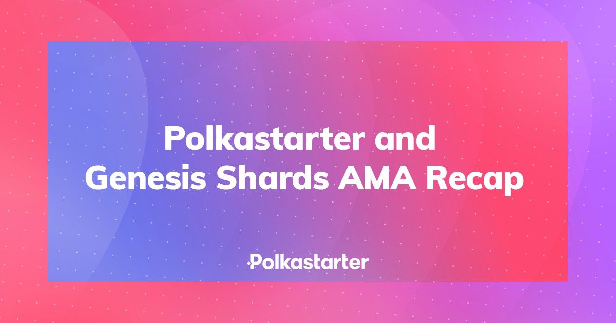 Polkastarter and Genesis Shards AMA Recap