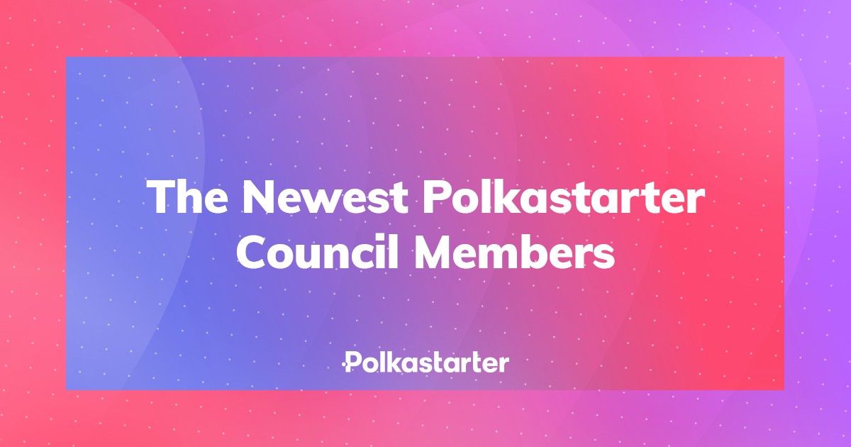 Announcing the newest Polkastarter Council Members, April 2021