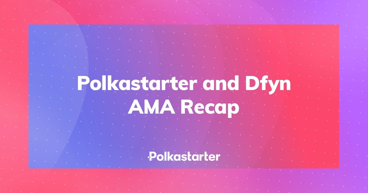Polkastarter and DFYN AMA Recap