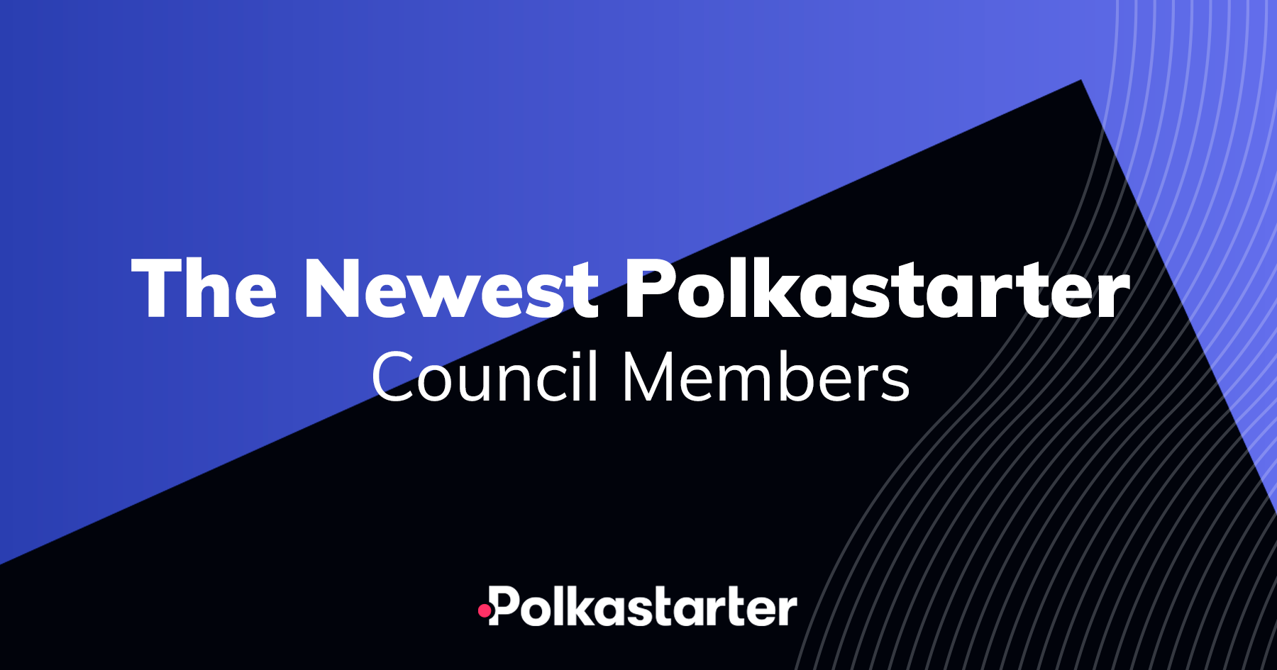 Announcing the newest Polkastarter Council Members, April 2021