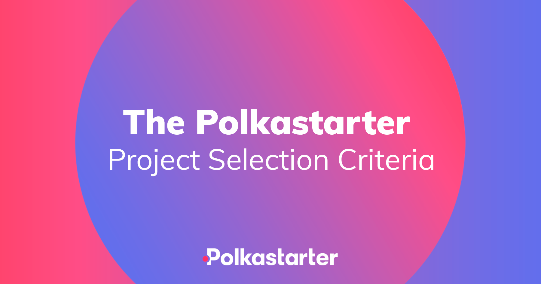 The Polkastarter Project Selection Criteria