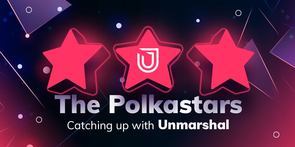 Catching up with the Polkastars: Unmarshal