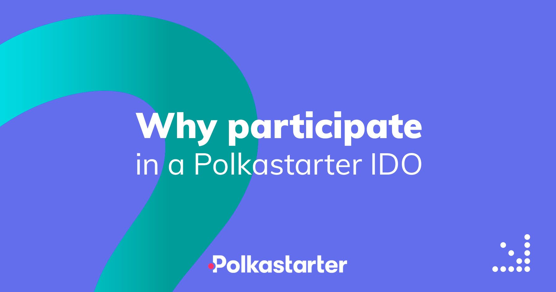 Why participate in a Polkastarter IDO as a project and a backer