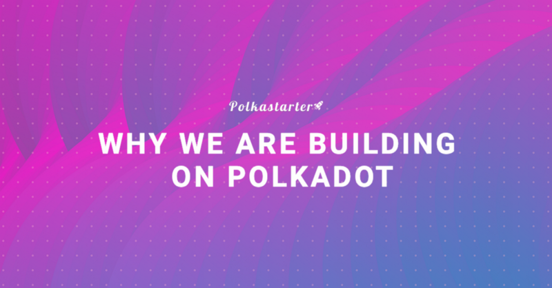 Why We Are Building on Polkadot