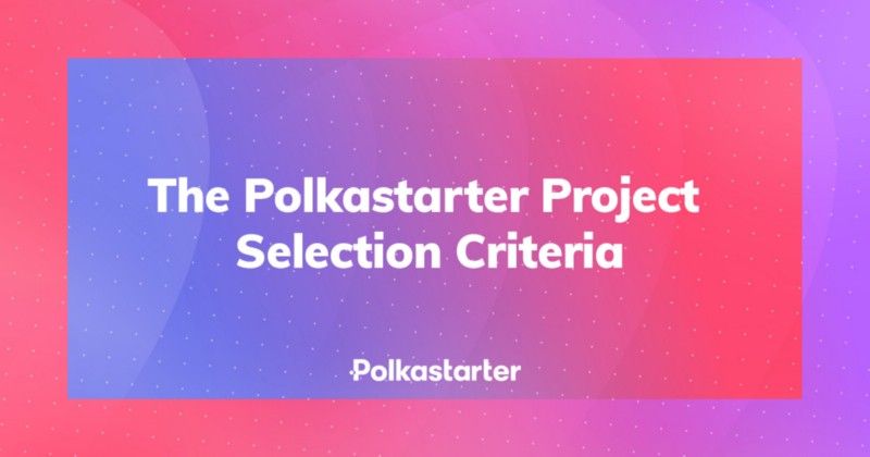 The Polkastarter Project Selection Criteria