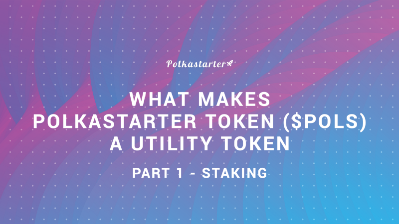 What Makes Polkastarter Token ($POLS) An Utility Token